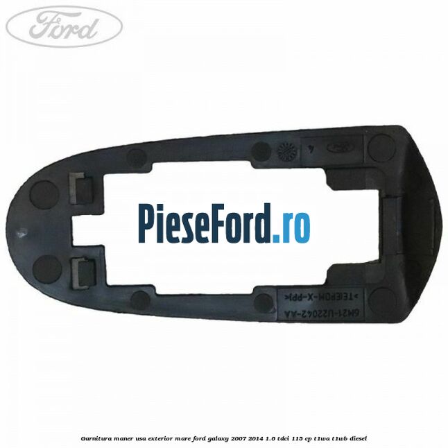 Garnitura maner usa exterior mare Ford Galaxy 2007-2014 1.6 TDCi 115 cp T1WA, T1WB diesel