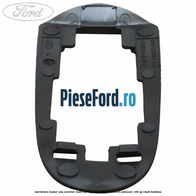 Garnitura maner usa exterior mare Ford Galaxy 2007-2014 2.0 EcoBoost 199 cp TNWB benzina