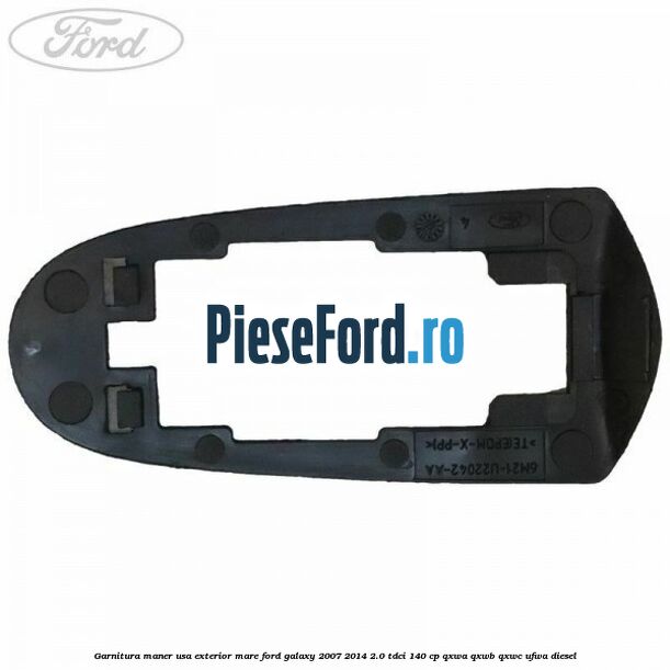 Garnitura maner usa exterior mare Ford Galaxy 2007-2014 2.0 TDCi 140 cp QXWA, QXWB, QXWC, UFWA diesel