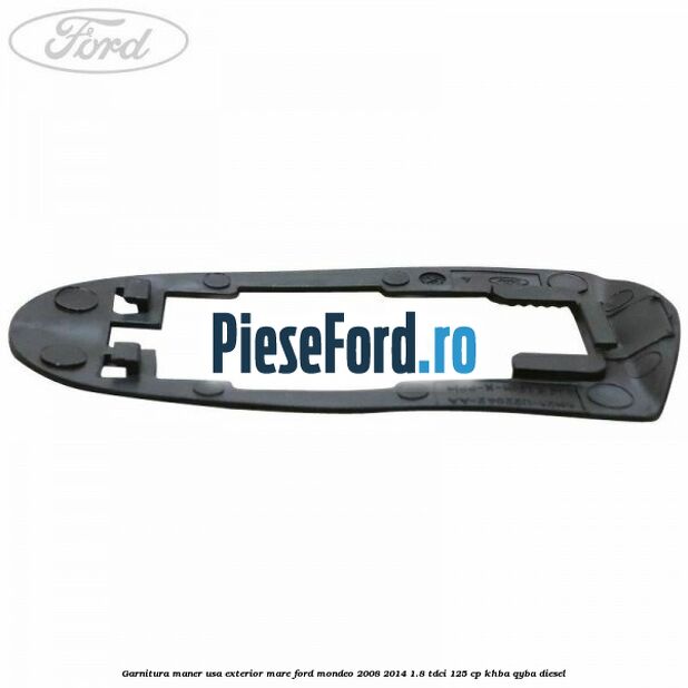 Garnitura maner usa exterior mare Ford Mondeo 2008-2014 1.8 TDCi 125 cp KHBA, QYBA diesel