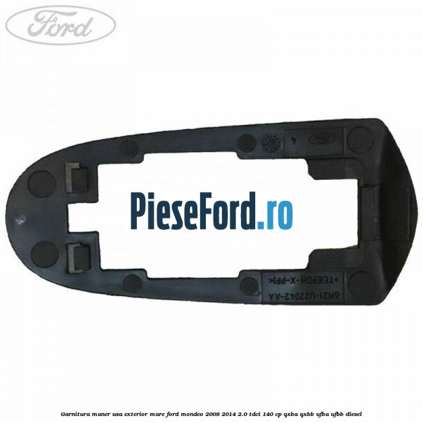 Garnitura maner usa exterior mare Ford Mondeo 2008-2014 2.0 TDCi 140 cp QXBA, QXBB, UFBA, UFBB diesel