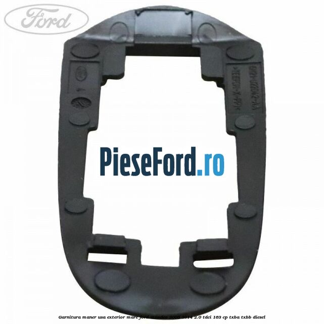Garnitura maner usa exterior mare Ford Mondeo 2008-2014 2.0 TDCi 163 cp Garnitura maner usa exterior mare Ford Mondeo 2008-2014 2.0 TDCi 163 cp TXBA, TXBB diesel