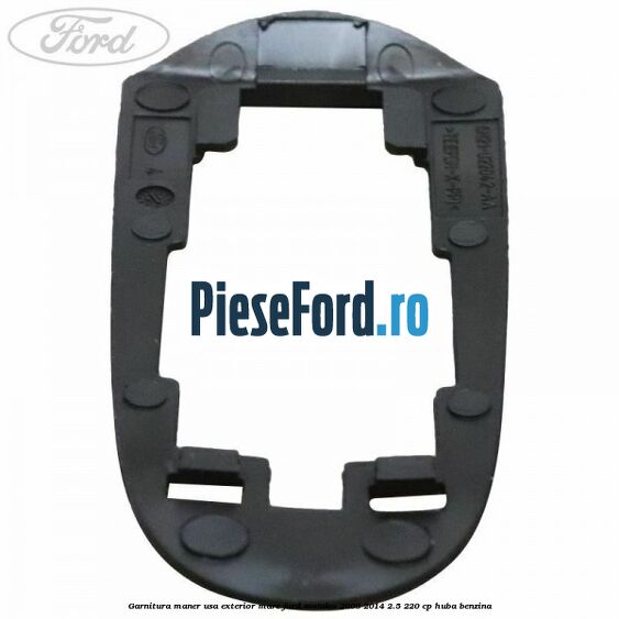 Garnitura maner usa exterior mare Ford Mondeo 2008-2014 2.5 220 cp Garnitura maner usa exterior mare Ford Mondeo 2008-2014 2.5 220 cp HUBA benzina