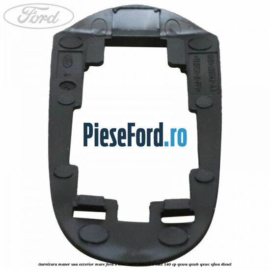 Garnitura maner usa exterior mare Ford S-Max 2007-2014 2.0 TDCi 140 cp QXWA, QXWB, QXWC, UFWA diesel