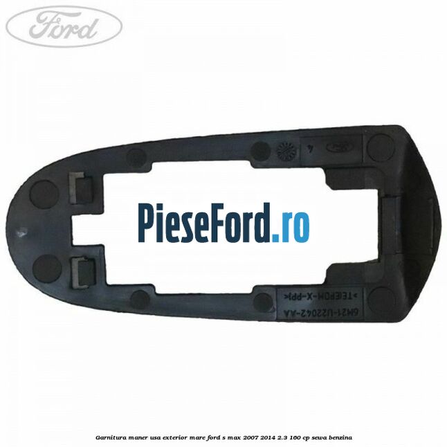 Garnitura maner usa exterior mare Ford S-Max 2007-2014 2.3 160 cp Garnitura maner usa exterior mare Ford S-Max 2007-2014 2.3 160 cp SEWA benzina