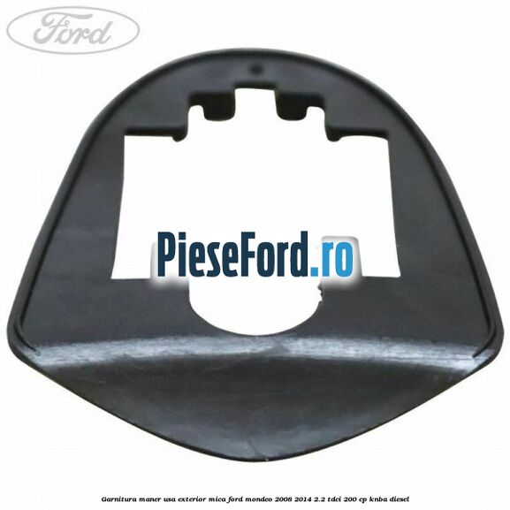 Garnitura maner usa exterior mica Ford Mondeo 2008-2014 2.2 TDCi 200 cp KNBA diesel