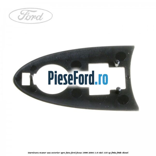 Garnitura maner usa exterior spre fata Ford Focus 1998-2004 1.8 TDCi 115 cp F9DA, F9DB diesel