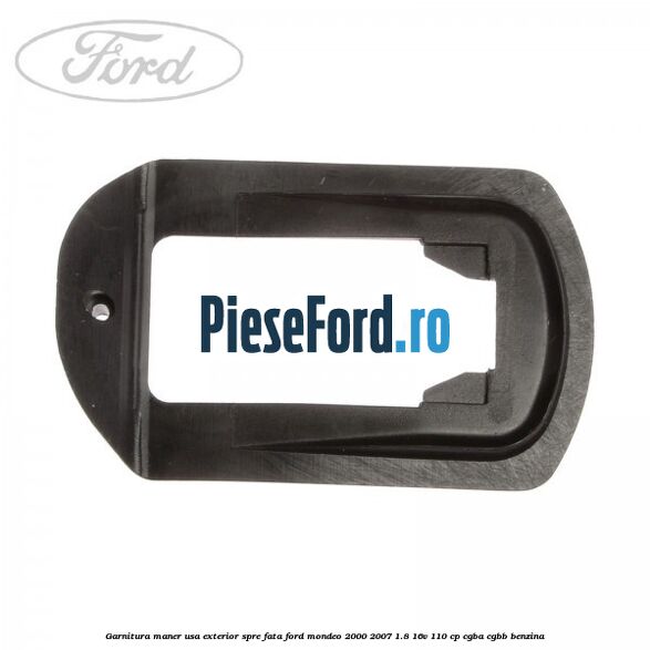 Garnitura maner usa exterior spre fata Ford Mondeo 2000-2007 1.8 16V 110 cp CGBA, CGBB benzina