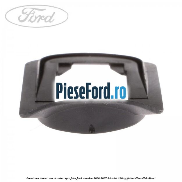 Garnitura maner usa exterior spre fata Ford Mondeo 2000-2007 2.0 TDCi 130 cp Garnitura maner usa exterior spre fata Ford Mondeo 2000-2007 2.0 TDCi 130 cp FMBA, N7BA, N7BB diesel