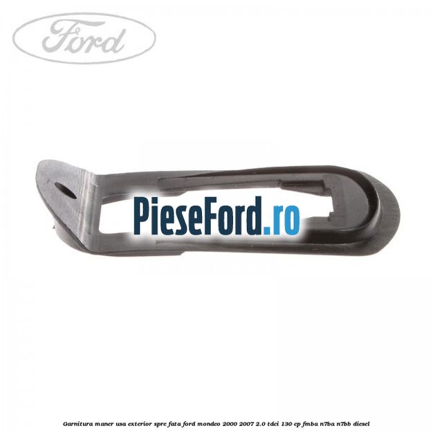 Garnitura maner usa exterior spre fata Ford Mondeo 2000-2007 2.0 TDCi 130 cp Garnitura maner usa exterior spre fata Ford Mondeo 2000-2007 2.0 TDCi 130 cp FMBA, N7BA, N7BB diesel