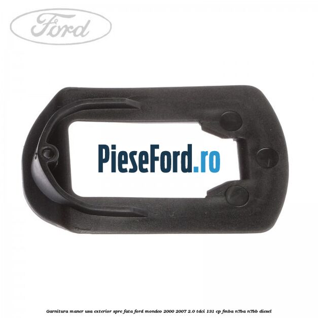 Garnitura maner usa exterior spre fata Ford Mondeo 2000-2007 2.0 TDCi 131 cp Garnitura maner usa exterior spre fata Ford Mondeo 2000-2007 2.0 TDCi 131 cp FMBA, N7BA, N7BB diesel