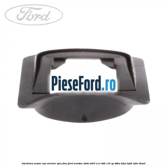 Garnitura maner usa exterior spre fata Ford Mondeo 2000-2007 2.0 TDDI 115 cp D6BA, HJBA, HJBB, HJBC diesel