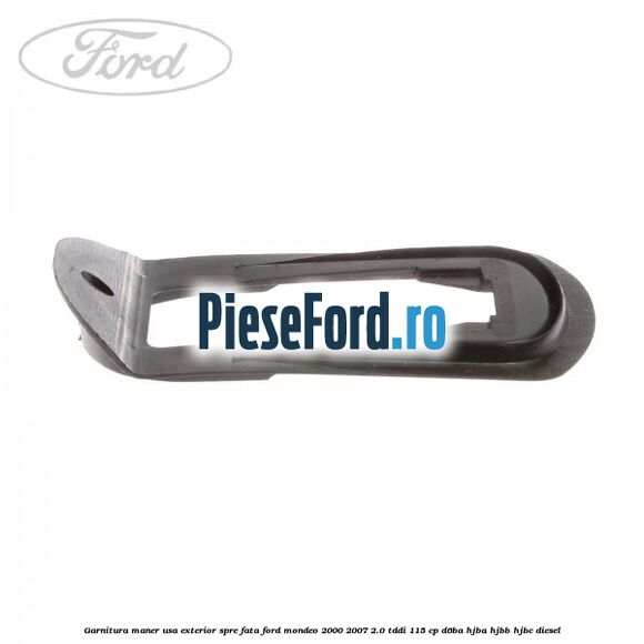 Garnitura maner usa exterior spre fata Ford Mondeo 2000-2007 2.0 TDDI 115 cp D6BA, HJBA, HJBB, HJBC diesel