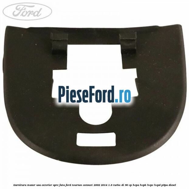 Garnitura maner usa exterior spre fata Ford Tourneo Connect 2002-2014 1.8 Turbo Di 90 cp HCPA, HCPB, HCPC, HCPD, P9PA diesel