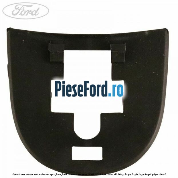 Garnitura maner usa exterior spre fata Ford Tourneo Connect 2002-2014 1.8 Turbo Di 90 cp HCPA, HCPB, HCPC, HCPD, P9PA diesel
