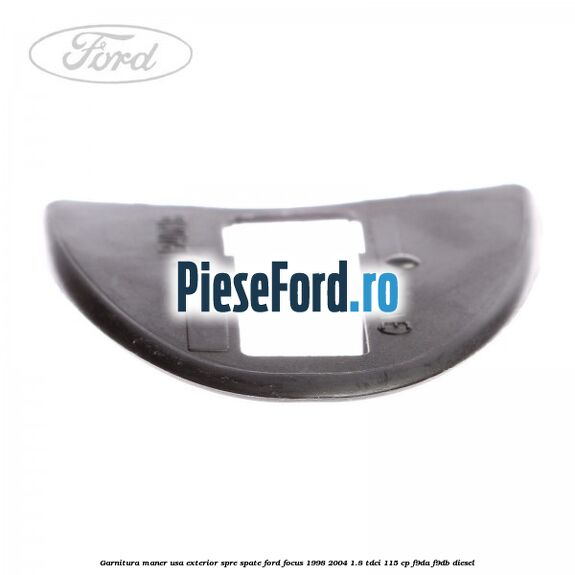 Garnitura maner usa exterior spre spate Ford Focus 1998-2004 1.8 TDCi 115 cp F9DA, F9DB diesel