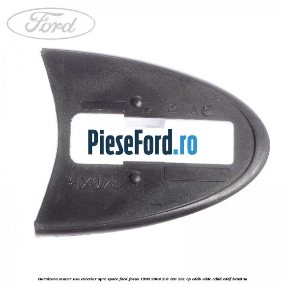 Garnitura maner usa exterior spre spate Ford Focus 1998-2004 2.0 16V 131 cp Garnitura maner usa exterior spre spate Ford Focus 1998-2004 2.0 16V 131 cp EDDB, EDDC, EDDD, EDDF benzina