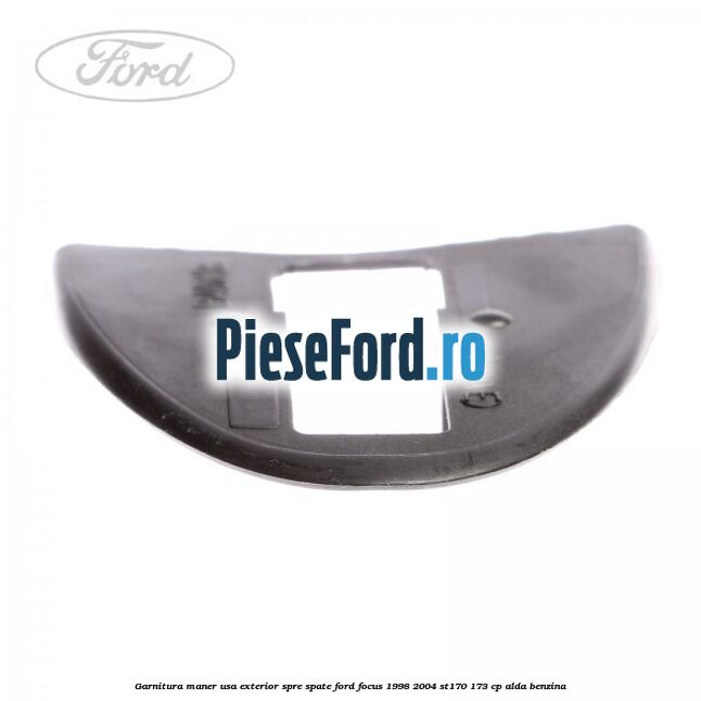 Garnitura maner usa exterior spre spate Ford Focus 1998-2004 ST170 173 cp ALDA benzina