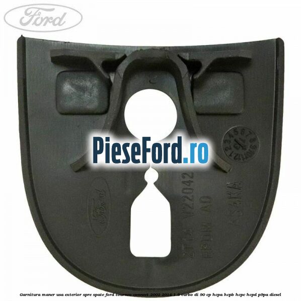 Garnitura maner usa exterior spre spate Ford Tourneo Connect 2002-2014 1.8 Turbo Di 90 cp Garnitura maner usa exterior spre spate Ford Tourneo Connect 2002-2014 1.8 Turbo Di 90 cp HCPA, HCPB, HCPC, HCPD, P9PA diesel