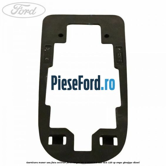 Garnitura maner usa fata exterior Ford Ranger 2012-2015 2.2 TDCi 4x4 125 cp Garnitura maner usa fata exterior Ford Ranger 2012-2015 2.2 TDCi 4x4 125 cp ENQW, GBVAJQW diesel