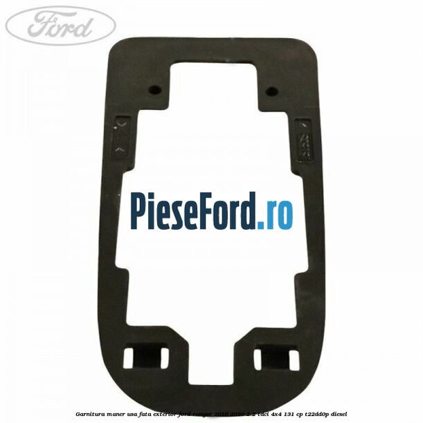 Garnitura maner usa fata exterior Ford Ranger 2016-2020 2.2 TDCi 4x4 131 cp Garnitura maner usa fata exterior Ford Ranger 2016-2020 2.2 TDCi 4x4 131 cp T22DD0P diesel