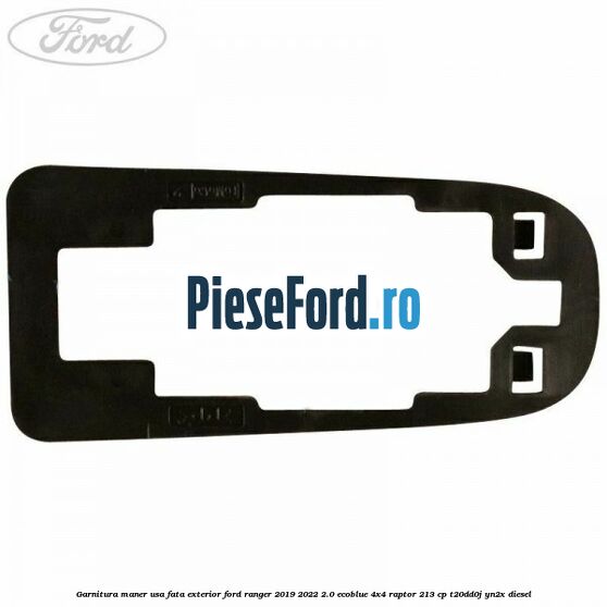 Garnitura maner usa fata exterior Ford Ranger 2019-2022 2.0 EcoBlue 4x4 Raptor 213 cp T20DD0J, YN2X diesel