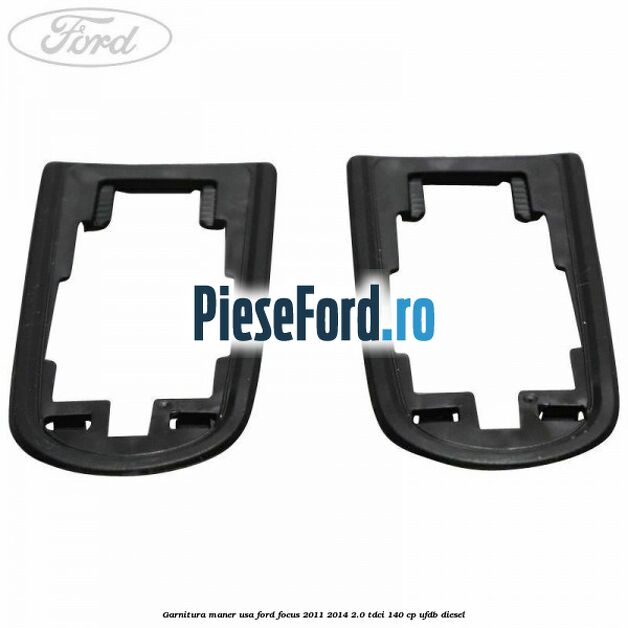 Garnitura maner usa Ford Focus 2011-2014 2.0 TDCi 140 cp UFDB diesel