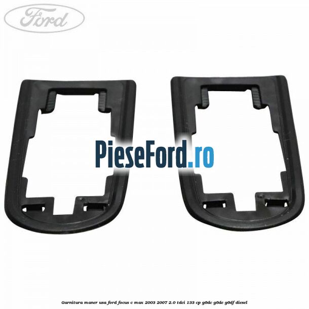 Garnitura maner usa Ford Focus C-Max 2003-2007 2.0 TDCi 133 cp G6DC, G6DE, G6DF diesel