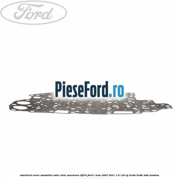 Garnitura mare ansamblu valve cutie automata 4F27E Ford C-Max 2007-2011 1.6 116 cp HXDA, HXDB, SIDA benzina