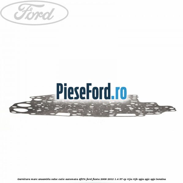 Garnitura mare ansamblu valve cutie automata 4F27E Ford Fiesta 2008-2012 1.4 97 cp RTJA, RTJB, SPJA, SPJC, SPJE benzina