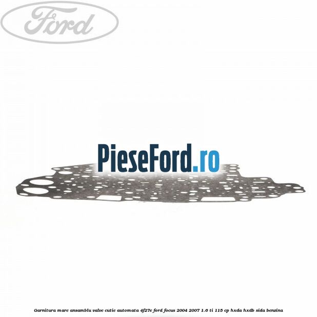 Garnitura mare ansamblu valve cutie automata 4F27E Ford Focus 2004-2007 1.6 Ti 115 cp HXDA, HXDB, SIDA benzina
