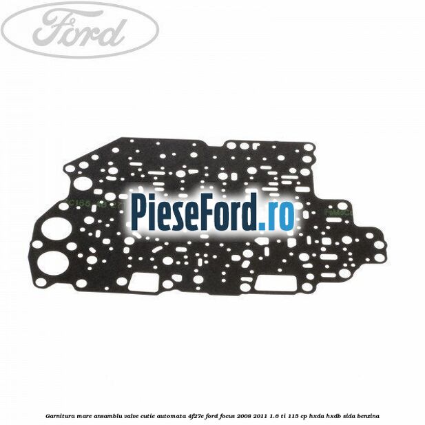 Garnitura mare ansamblu valve cutie automata 4F27E Ford Focus 2008-2011 1.6 Ti 115 cp HXDA, HXDB, SIDA benzina