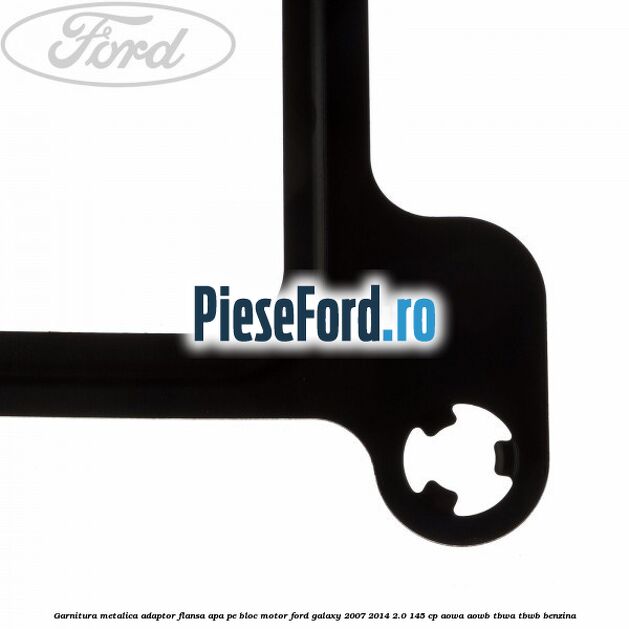 Garnitura metalica adaptor flansa apa pe bloc motor Ford Galaxy 2007-2014 2.0 145 cp Garnitura metalica adaptor flansa apa pe bloc motor Ford Galaxy 2007-2014 2.0 145 cp AOWA, AOWB, TBWA, TBWB benzina