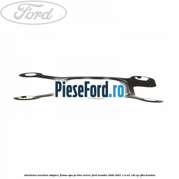 Garnitura metalica adaptor flansa apa pe bloc motor Ford Mondeo 2000-2007 1.8 SCi 130 cp CFBA benzina