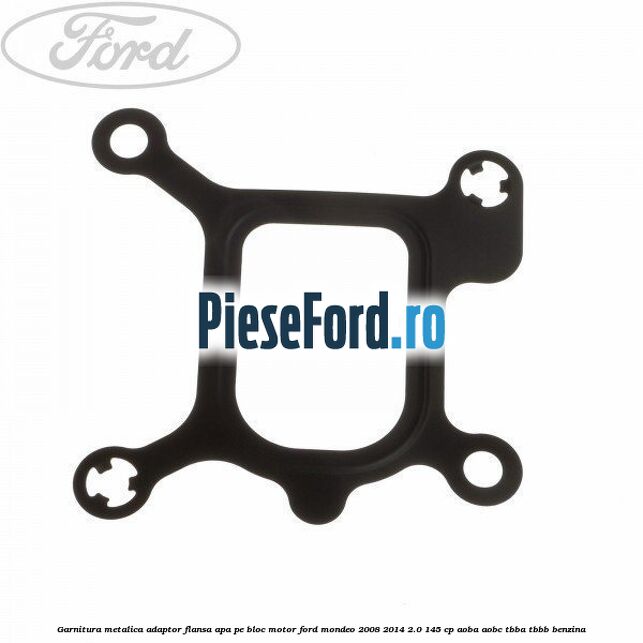 Garnitura metalica adaptor flansa apa pe bloc motor Ford Mondeo 2008-2014 2.0 145 cp AOBA, AOBC, TBBA, TBBB benzina