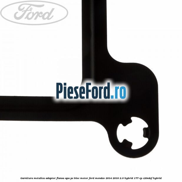 Garnitura metalica adaptor flansa apa pe bloc motor Ford Mondeo 2014-2018 2.0 Hybrid 177 cp C20EDEF hybrid