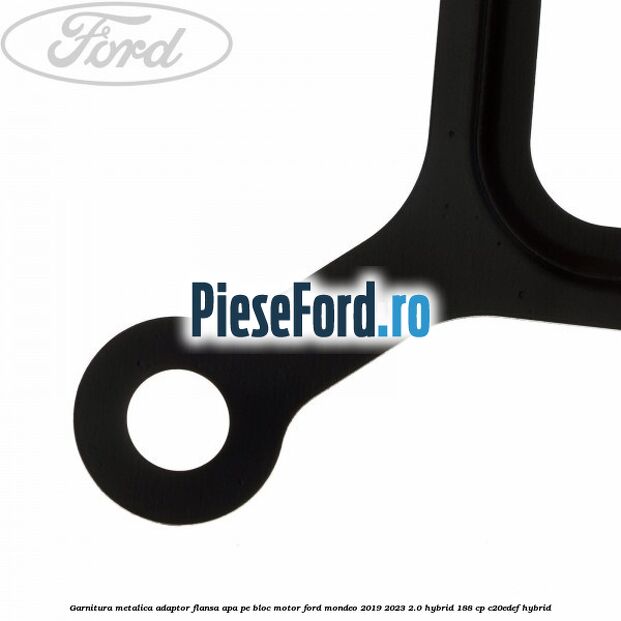 Garnitura metalica adaptor flansa apa pe bloc motor Ford Mondeo 2019-2023 2.0 Hybrid 188 cp C20EDEF hybrid