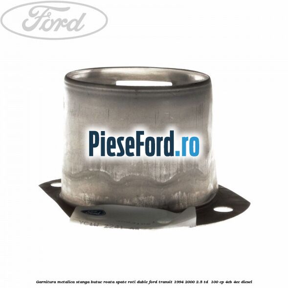 Garnitura metalica stanga butuc roata spate roti duble Ford Transit 1994-2000 2.5 TD  100 cp 4EB, 4EC diesel