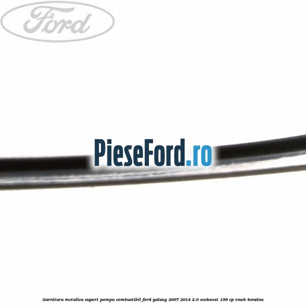 Garnitura metalica suport pompa combustibil Ford Galaxy 2007-2014 2.0 EcoBoost 199 cp TNWB benzina