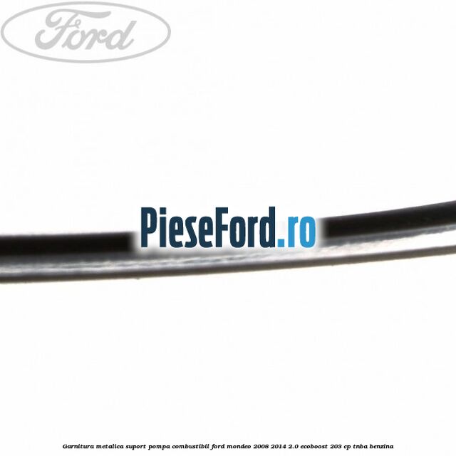Garnitura metalica suport pompa combustibil Ford Mondeo 2008-2014 2.0 EcoBoost 203 cp TNBA benzina
