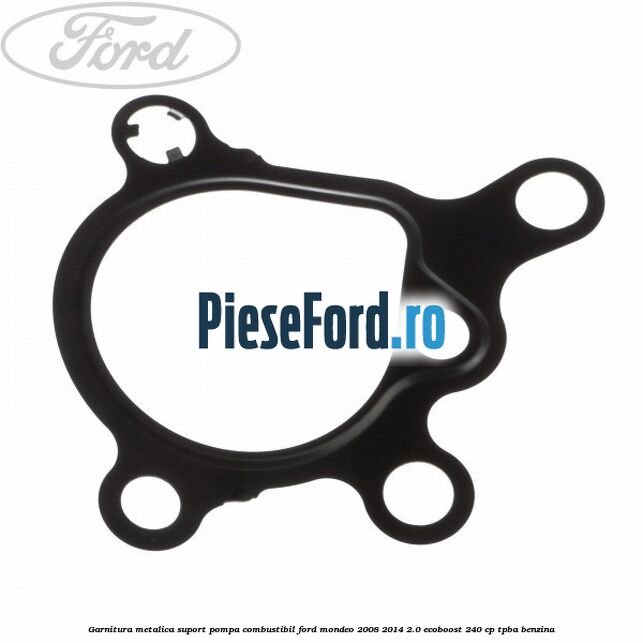 Garnitura metalica suport pompa combustibil Ford Mondeo 2008-2014 2.0 EcoBoost 240 cp TPBA benzina