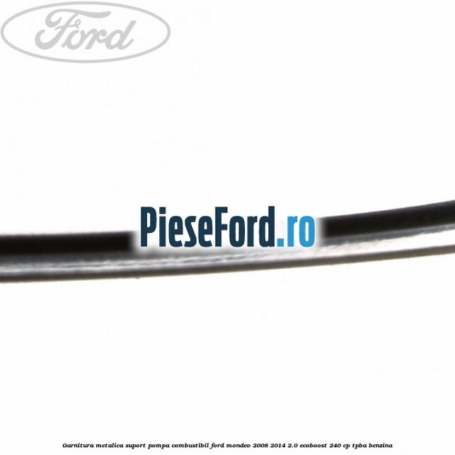 Garnitura metalica suport pompa combustibil Ford Mondeo 2008-2014 2.0 EcoBoost 240 cp TPBA benzina
