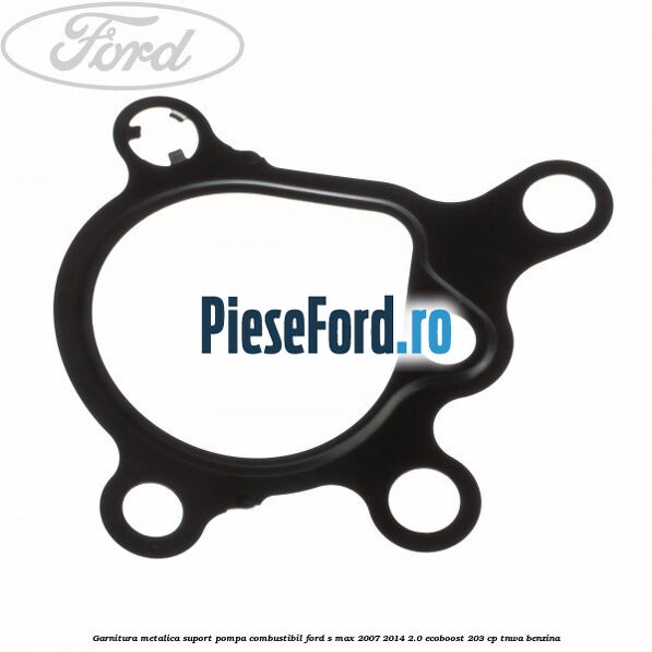 Garnitura metalica suport pompa combustibil Ford S-Max 2007-2014 2.0 EcoBoost 203 cp TNWA benzina