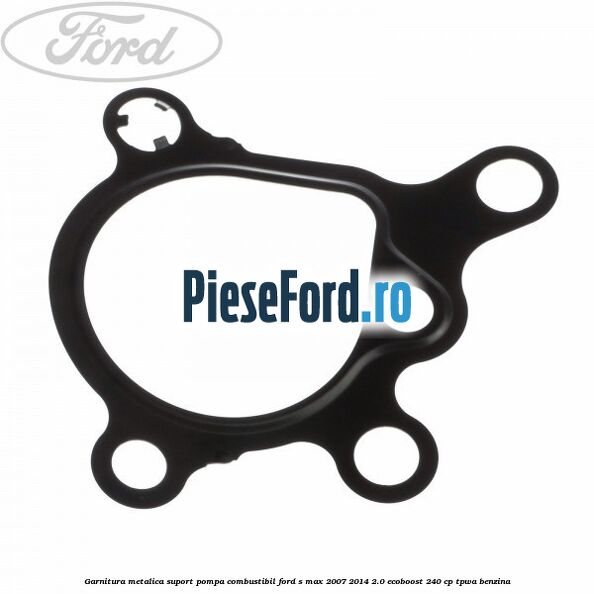 Garnitura metalica suport pompa combustibil Ford S-Max 2007-2014 2.0 EcoBoost 240 cp TPWA benzina