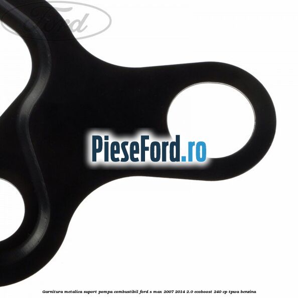 Garnitura metalica suport pompa combustibil Ford S-Max 2007-2014 2.0 EcoBoost 240 cp TPWA benzina