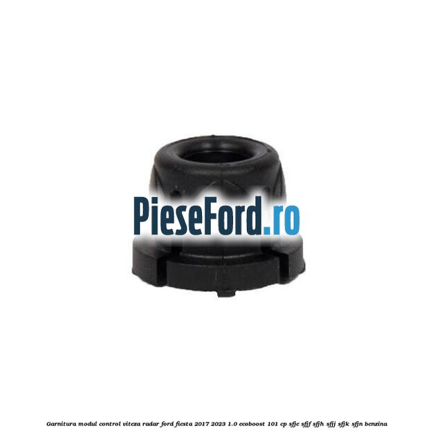 Garnitura modul control viteza radar Ford Fiesta 2017-2023 1.0 EcoBoost 101 cp SFJE, SFJF, SFJH, SFJJ, SFJK, SFJN benzina