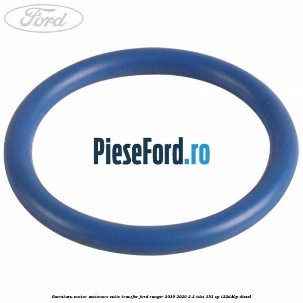 Garnitura motor actionare cutie transfer Ford Ranger 2016-2020 2.2 TDCi 131 cp T22DD0P diesel