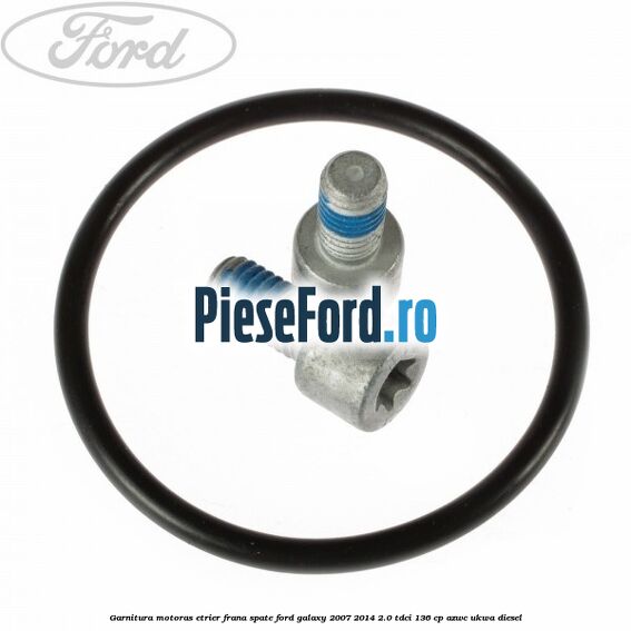Garnitura motoras etrier frana spate Ford Galaxy 2007-2014 2.0 TDCi 136 cp AZWC, UKWA diesel