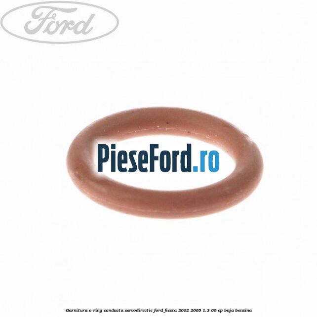 Garnitura o ring conducta servodirectie Ford Fiesta 2002-2005 1.3 60 cp BAJA benzina