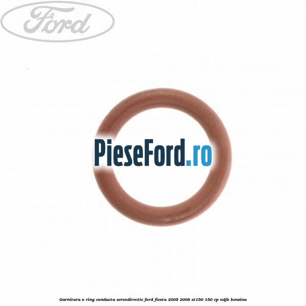 Garnitura o ring conducta servodirectie Ford Fiesta 2005-2008 ST150 150 cp N4JB benzina